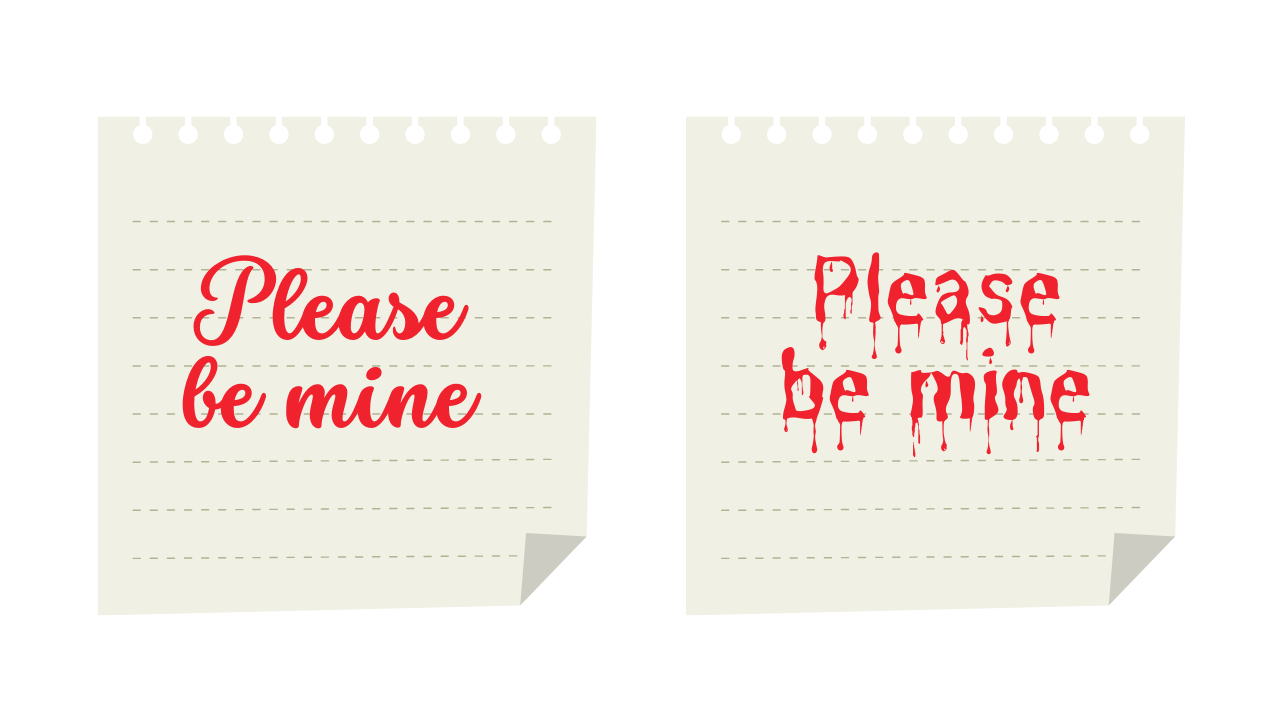 Two postit note both of which say please be mine. The left note is written with a curvy almost cursive font. The right note is written with a font that looks like blood is dripping.